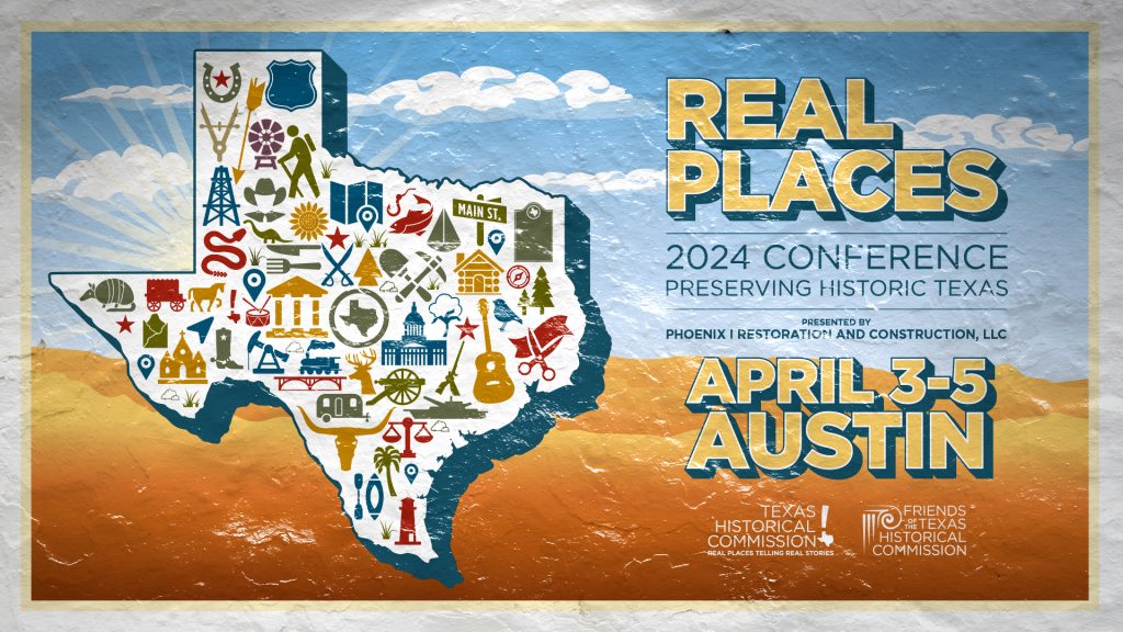 Real Places 2024 Conference Preserving Historic Texas April 3-5 in Austin, Texas